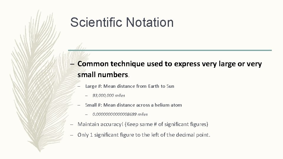 Scientific Notation – Common technique used to express very large or very small numbers.