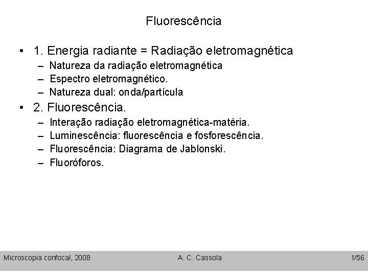 Fluorescência • 1. Energia radiante = Radiação eletromagnética – Natureza da radiação eletromagnética –