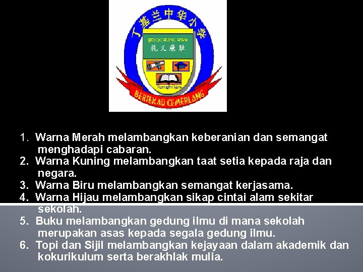 1. Warna Merah melambangkan keberanian dan semangat menghadapi cabaran. 2. Warna Kuning melambangkan taat