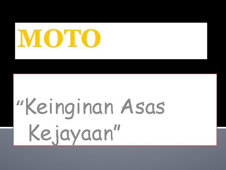 MOTO “Keinginan Asas Kejayaan” 