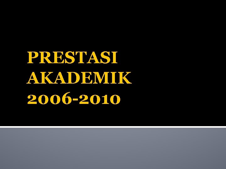 PRESTASI AKADEMIK 2006 -2010 