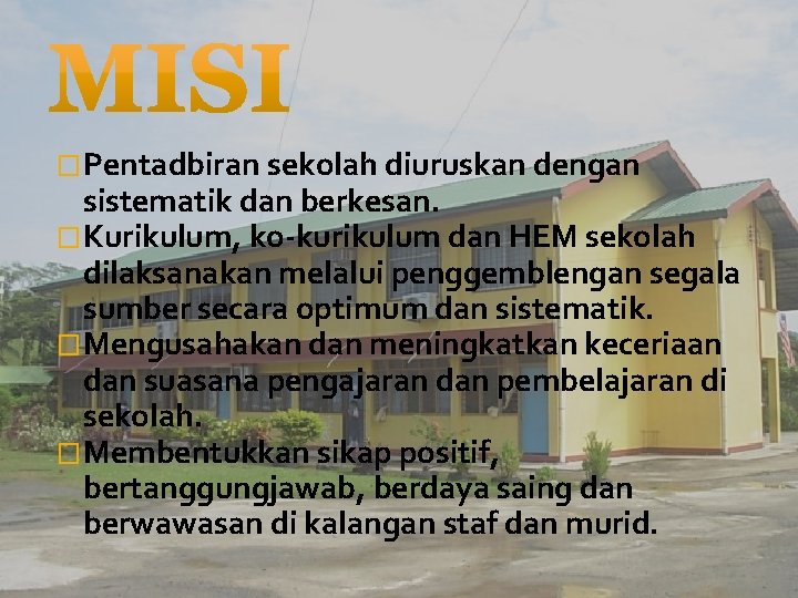 �Pentadbiran sekolah diuruskan dengan sistematik dan berkesan. �Kurikulum, ko-kurikulum dan HEM sekolah dilaksanakan melalui