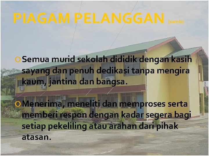 PIAGAM PELANGGAN (samb) Semua murid sekolah dididik dengan kasih sayang dan penuh dedikasi tanpa
