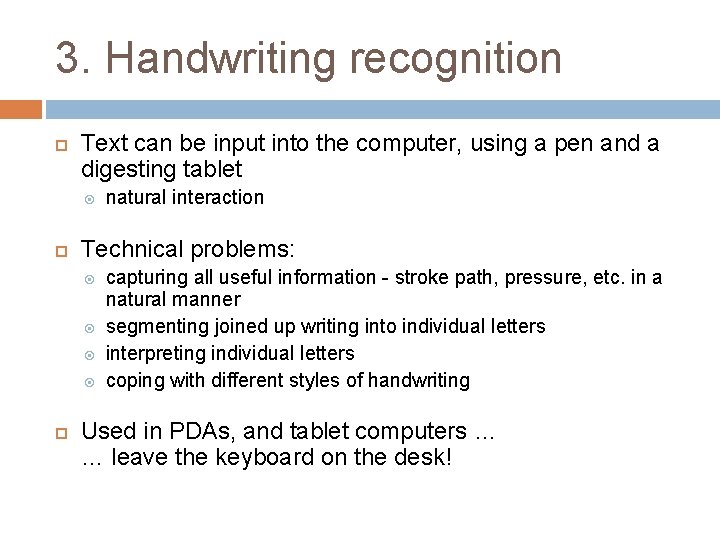 3. Handwriting recognition Text can be input into the computer, using a pen and