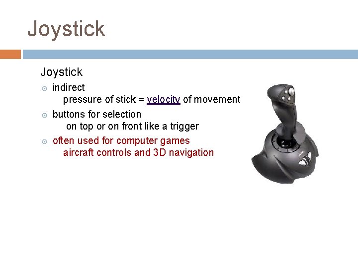 Joystick indirect pressure of stick = velocity of movement buttons for selection on top