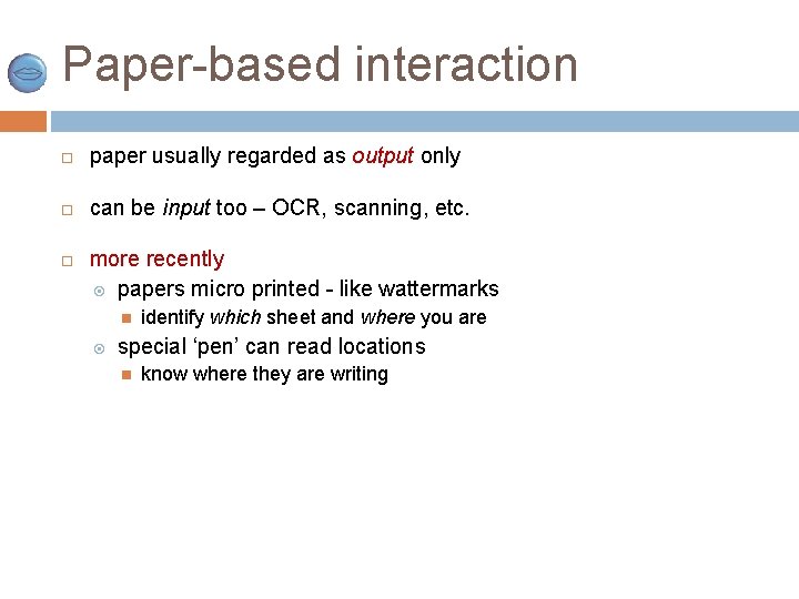 Paper-based interaction paper usually regarded as output only can be input too – OCR,