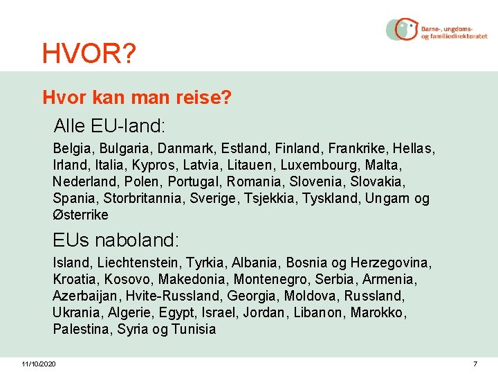 HVOR? Hvor kan man reise? Alle EU-land: Belgia, Bulgaria, Danmark, Estland, Finland, Frankrike, Hellas,