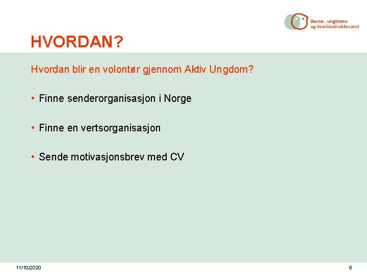 HVORDAN? Hvordan blir en volontør gjennom Aktiv Ungdom? • Finne senderorganisasjon i Norge •