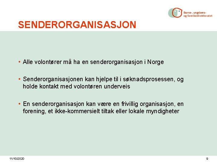 SENDERORGANISASJON • Alle volontører må ha en senderorganisasjon i Norge • Senderorganisasjonen kan hjelpe