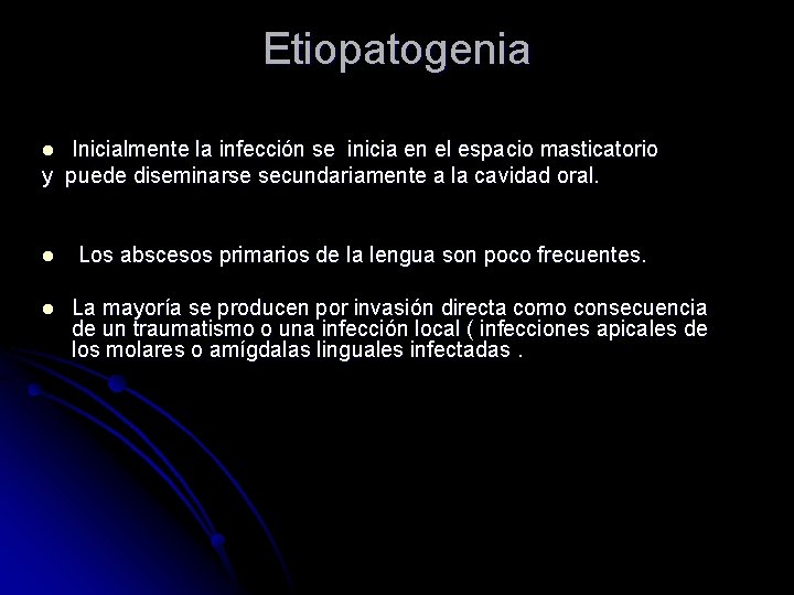 Etiopatogenia Inicialmente la infección se inicia en el espacio masticatorio y puede diseminarse secundariamente