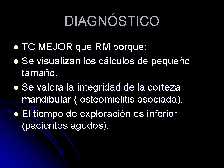 DIAGNÓSTICO TC MEJOR que RM porque: l Se visualizan los cálculos de pequeño tamaño.