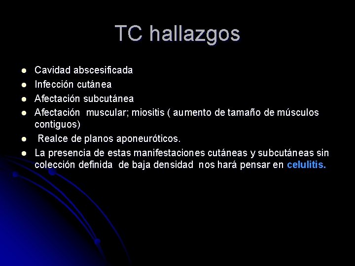 TC hallazgos l l l Cavidad abscesificada Infección cutánea Afectación subcutánea Afectación muscular; miositis