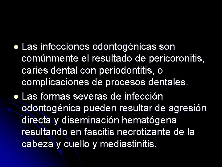 Las infecciones odontogénicas son comúnmente el resultado de pericoronitis, caries dental con periodontitis, o