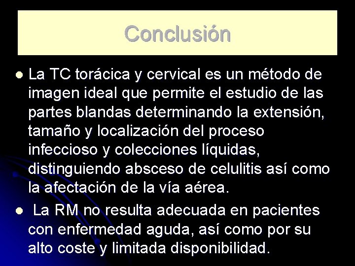 Conclusión La TC torácica y cervical es un método de imagen ideal que permite