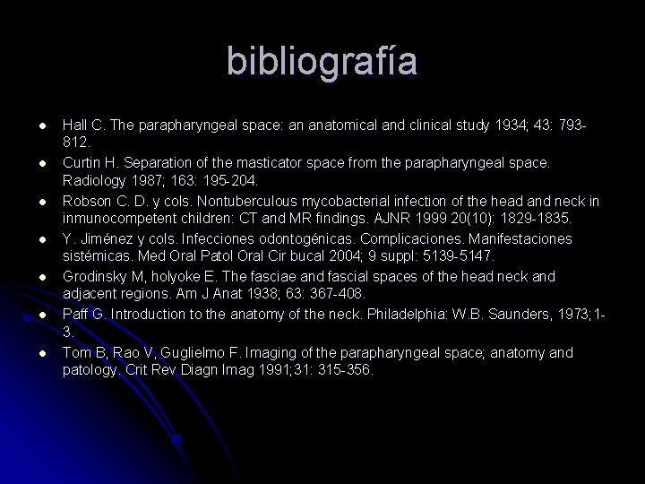 bibliografía l l l l Hall C. The parapharyngeal space: an anatomical and clinical