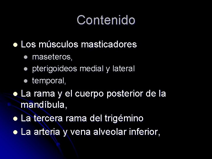 Contenido l Los músculos masticadores l l l maseteros, pterigoideos medial y lateral temporal,