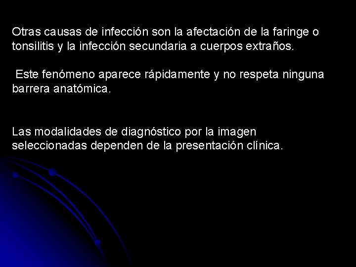 Otras causas de infección son la afectación de la faringe o tonsilitis y la