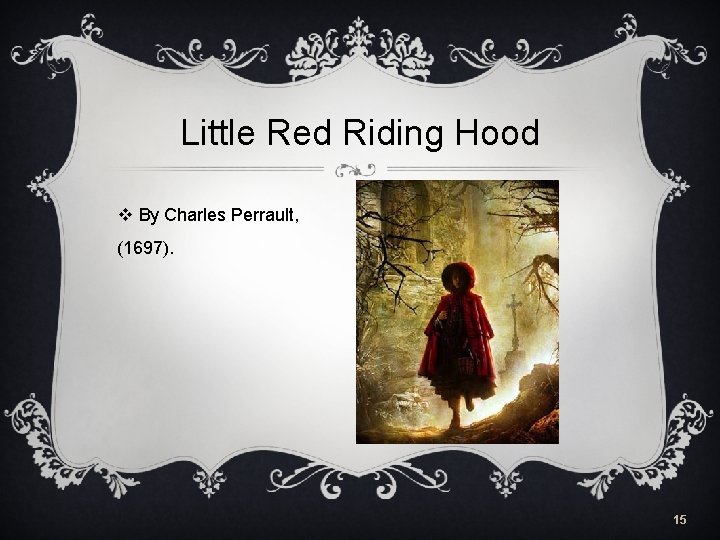 Little Red Riding Hood v By Charles Perrault, (1697). 15 