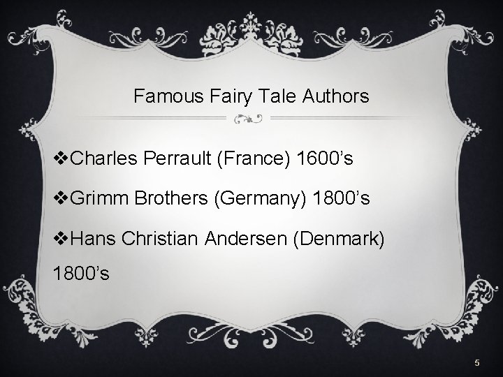 Famous Fairy Tale Authors v. Charles Perrault (France) 1600’s v. Grimm Brothers (Germany) 1800’s