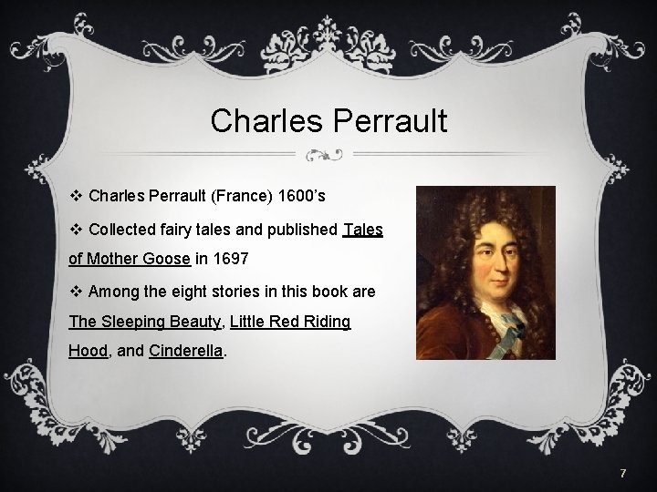 Charles Perrault v Charles Perrault (France) 1600’s v Collected fairy tales and published Tales