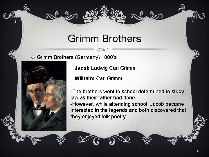 Grimm Brothers v Grimm Brothers (Germany) 1800’s v Jacob Ludwig Carl Grimm v Wilhelm