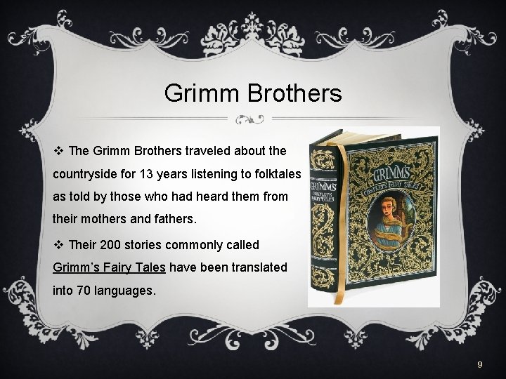 Grimm Brothers v The Grimm Brothers traveled about the countryside for 13 years listening