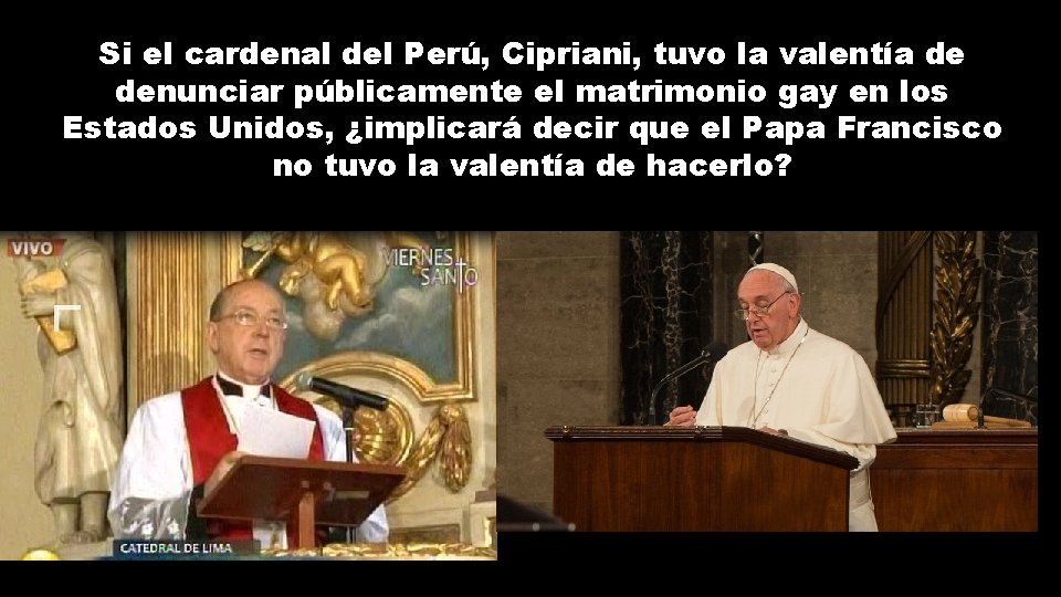 Si el cardenal del Perú, Cipriani, tuvo la valentía de denunciar públicamente el matrimonio