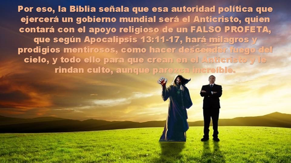 Por eso, la Biblia señala que esa autoridad política que ejercerá un gobierno mundial