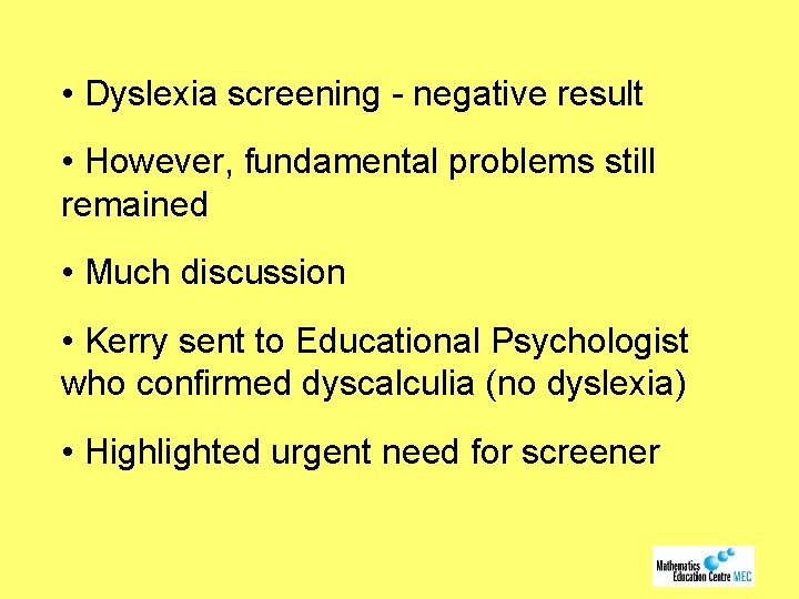  • Dyslexia screening - negative result • However, fundamental problems still remained •