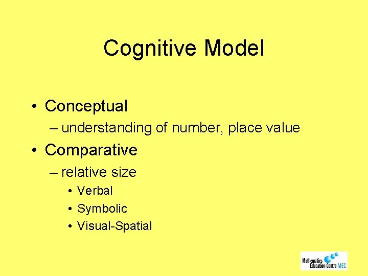 Cognitive Model • Conceptual – understanding of number, place value • Comparative – relative