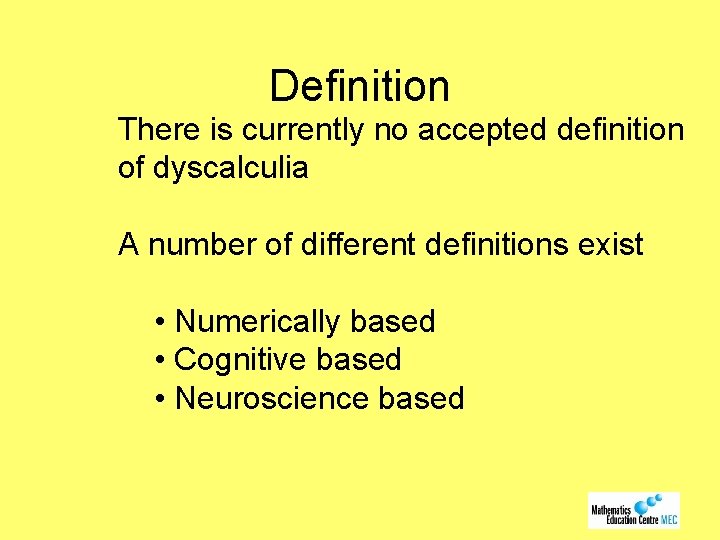Definition There is currently no accepted definition of dyscalculia A number of different definitions