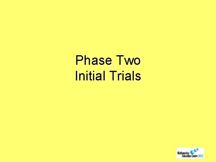 Phase Two Initial Trials 