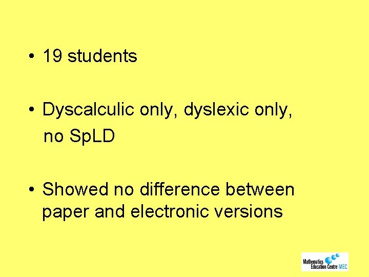  • 19 students • Dyscalculic only, dyslexic only, no Sp. LD • Showed