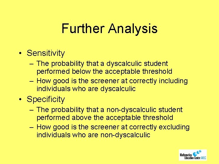Further Analysis • Sensitivity – The probability that a dyscalculic student performed below the