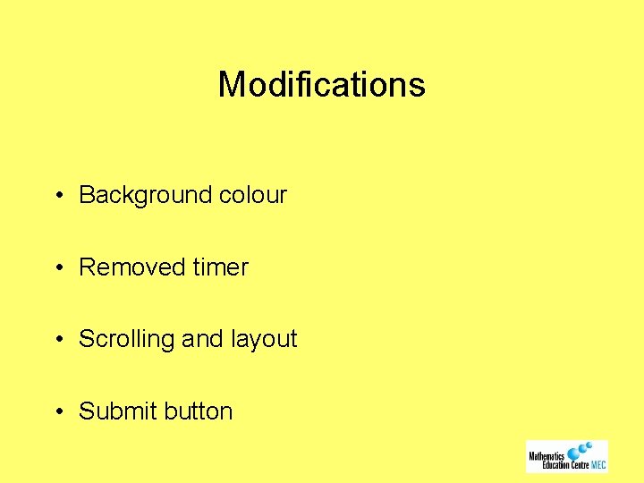 Modifications • Background colour • Removed timer • Scrolling and layout • Submit button