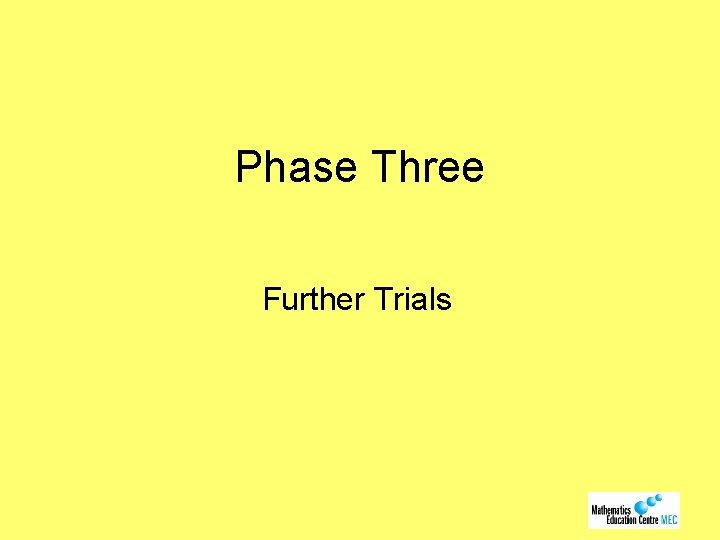 Phase Three Further Trials 