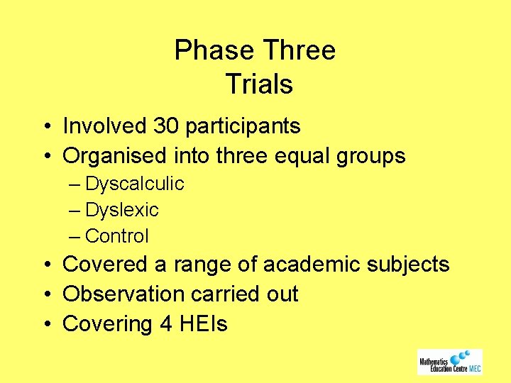 Phase Three Trials • Involved 30 participants • Organised into three equal groups –
