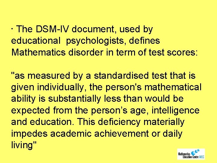  • The DSM-IV document, used by educational psychologists, defines Mathematics disorder in term