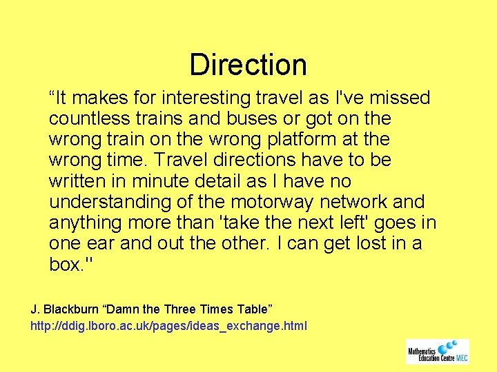 Direction “It makes for interesting travel as I've missed countless trains and buses or