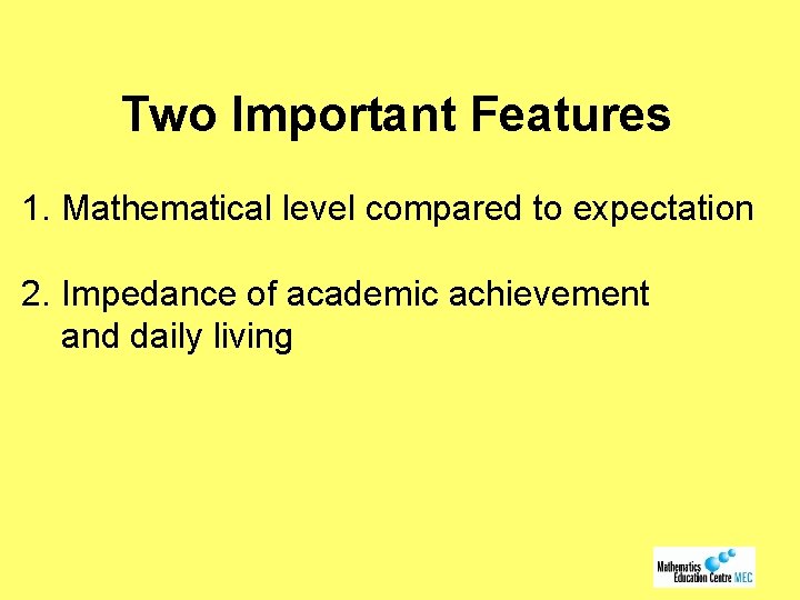Two Important Features 1. Mathematical level compared to expectation 2. Impedance of academic achievement