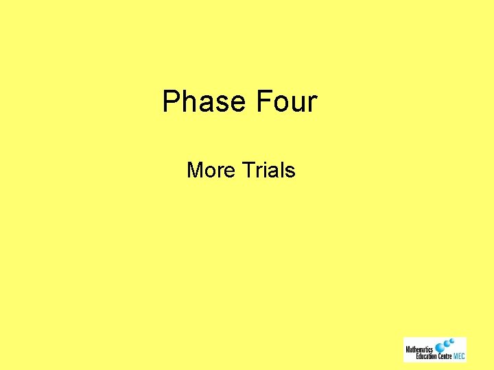 Phase Four More Trials 
