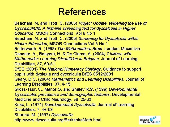References Beacham, N. and Trott, C. (2006) Project Update, Widening the use of Dyscalculi.