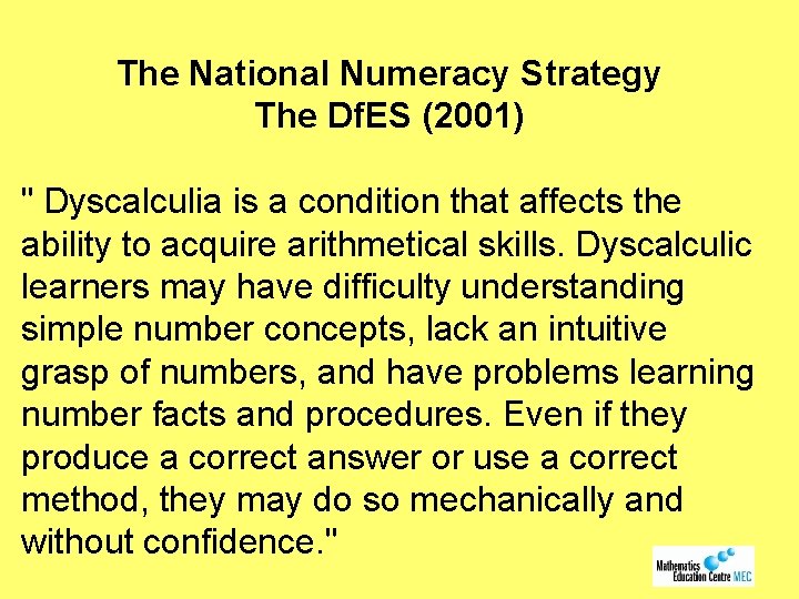 The National Numeracy Strategy The Df. ES (2001) " Dyscalculia is a condition that
