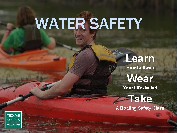 WATER SAFETY Learn How to Swim Wear Your Life Jacket Take A Boating Safety