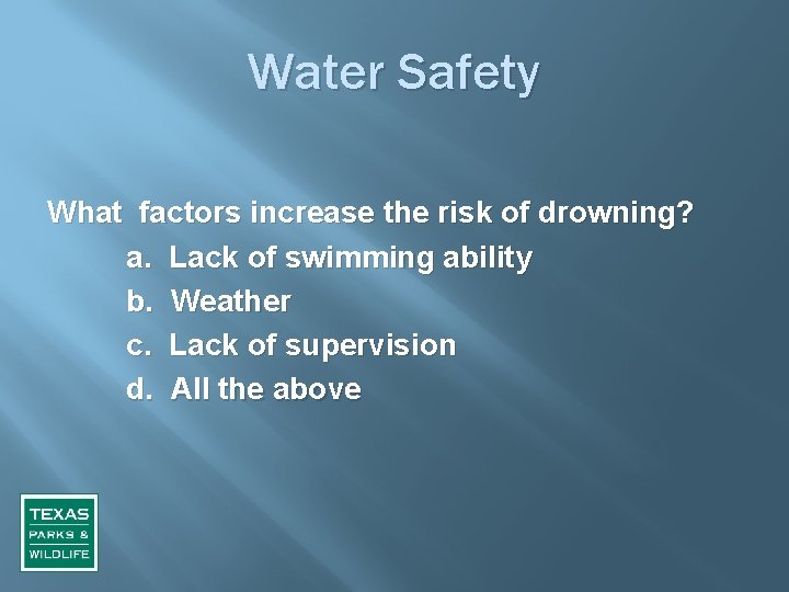 Water Safety What factors increase the risk of drowning? a. Lack of swimming ability