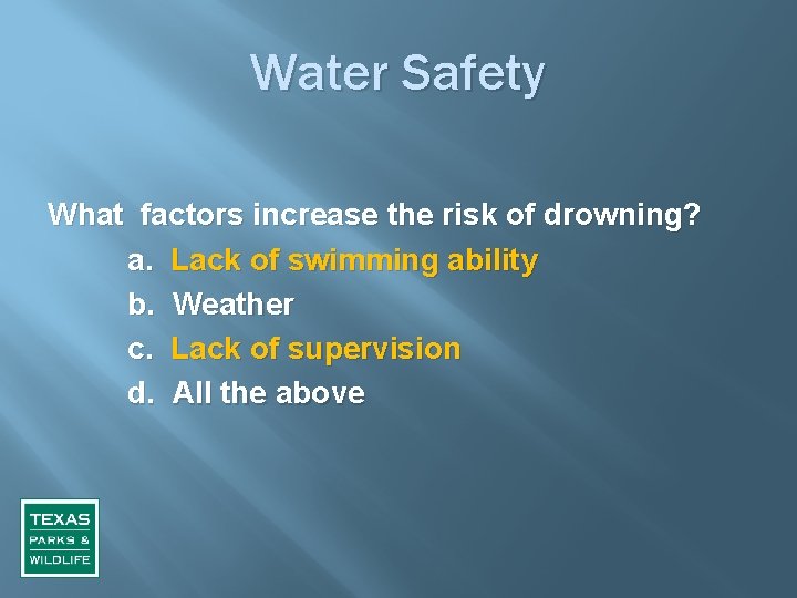 Water Safety What factors increase the risk of drowning? a. Lack of swimming ability