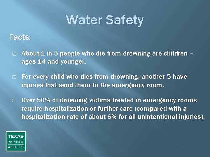 Water Safety Facts: � About 1 in 5 people who die from drowning are