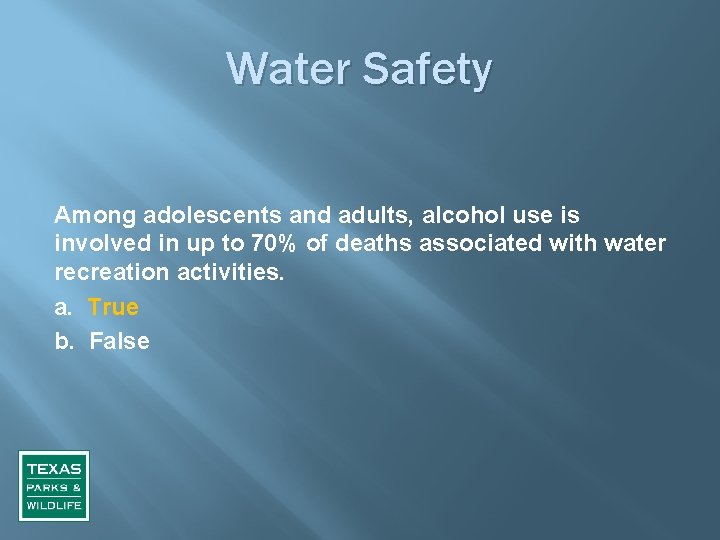 Water Safety Among adolescents and adults, alcohol use is involved in up to 70%