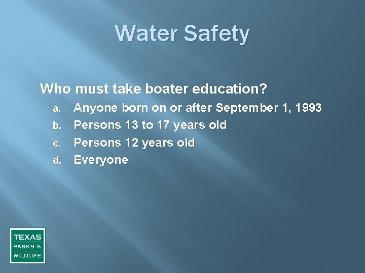 Water Safety Who must take boater education? Anyone born on or after September 1,