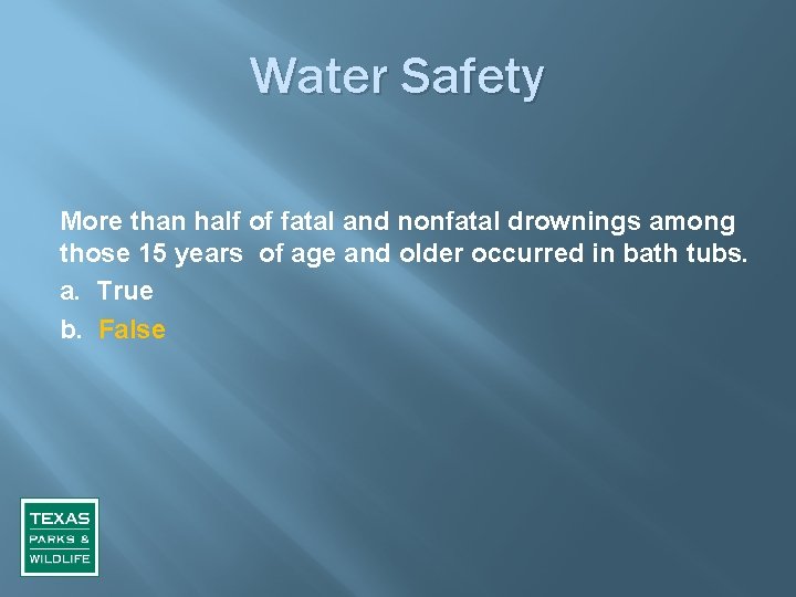 Water Safety More than half of fatal and nonfatal drownings among those 15 years